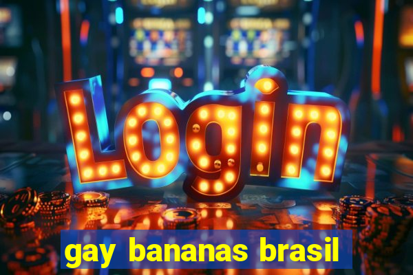 gay bananas brasil